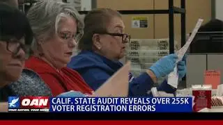 Calif. state audit reveals over 255K voter registration errors