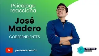 PSICÓLOGO REACIONA a José Madero - Codependientes