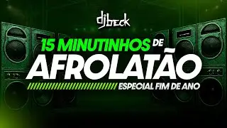 🔥15 MINUTINHOS DE AFROLAT&Atilde;O ESPECIAL FIM DE ANO DO DJ BECKINHO PART 2 🔥