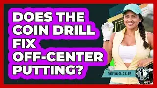 Does The Coin Drill Fix Off-Center Putting?