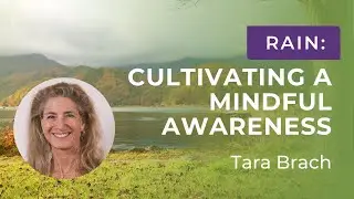 RAIN Meditation: Cultivating Mindful Awareness & Compassion with Tara Brach