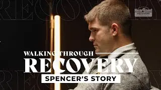 Walking Through Recovery | Spencer's Story