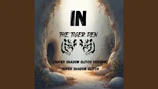 In The Tigers Den (Super Shadow Glitch Version)