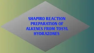 Shapiro reaction | preparation of alkenes from tosyl hydrazones
