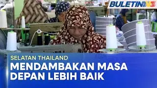 SELATAN THAILAND | Peluang Pekerjaan, Pendidikan Untuk Rakyat Mampu Bawa Perubahan (BU)
