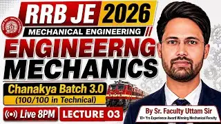 #03 RRB JE 2026-27 | Mechanical Engineering | Engineering Mechanics | Chanakya Batch3.0 By Uttam Sir