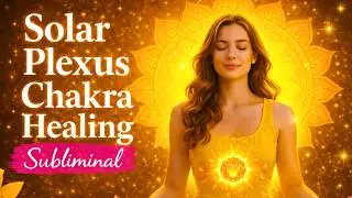 Solar Plexus Chakra Subliminal Affirmations &mdash; Unlock Confidence and Personal Power