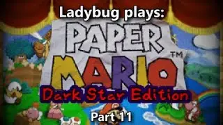 Ladybug plays: Paper Mario Dark Star Edition: part 11