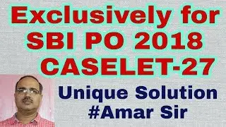 CASELET-27 Mission SBI PO MAIN 2018 Unique Solution #Amar Sir
