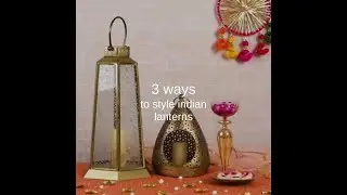 3 ways to style Indian lanterns
