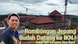 IKN Joss ! Rombongan Jepang sudah Tinjau Langsung IKN - Dian Rana | Nusantara Documenter