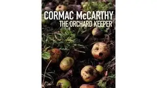 The Orchard Keeper Prologue - Cormac McCarthy
