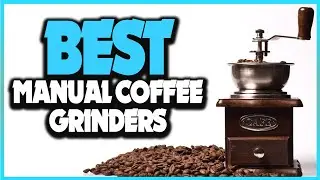 🔶Top 5: Best Manual Coffee Grinders In 2025 🏆 [ Best Coffee Grinder ]