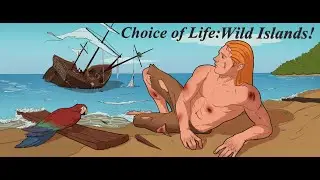 Choice of Life: Wild Islands! - Кораблекрушение!