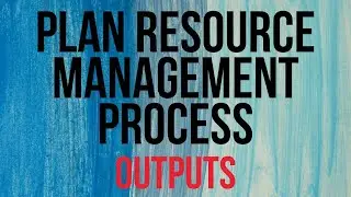 PLAN RESOURCE Management Process | OUTPUTS | PMBOK | PMP