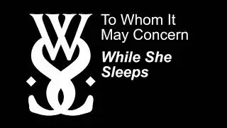 While She Sleeps - To Whom It May Concern (Myspace Single)