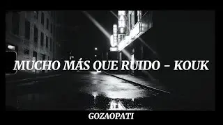 KOUK - MUCHO MÁS QUE RUIDO