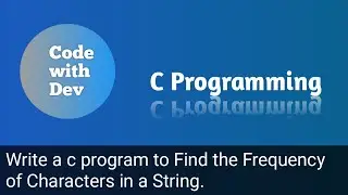 Write a C Program to Find the Frequency of Characters in a String. | Code With Dev | C tutorial