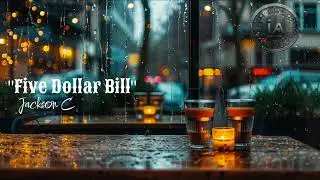 Jackson C &ndash; Five Dollar Bill (Official Audio)