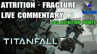 Titanfall Attrition Gameplay on Fracture - 100+ Attrition Points (Live Commentary)