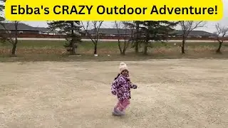 Ebba's CRAZY Outdoor Adventure!
