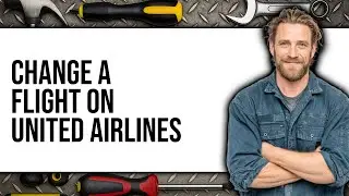 How To Change a Flight on United Airlines 2025 (Only Way)