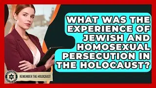 What Was The Experience Of Jewish And Homosexual Persecution In The Holocaust?