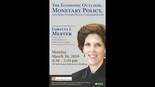 The Economic Outlook, Monetary Policy, and Some Future Policy Considerations, Loretta Mester