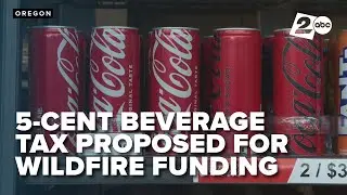 Proposed Oregon wildfire funding bill could impose additional $.05 beverage container tax