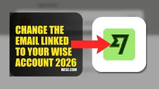 How To Change The Email Linked To Your Wise Account 2026 (QUICK FIX)