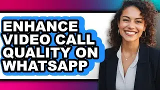 How to Enhance Video Call Quality on Whatsapp - Step by Step