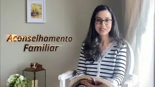 Aconselhamento Familiar | 06/04/2020 | Fam&iacute;lias Inteligentes