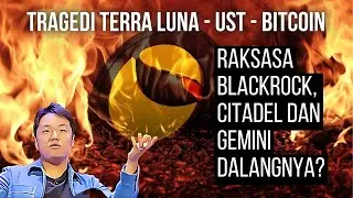 Tragedi Terra LUNA - UST dan Bitcoin | Apakah Raksasa BlackRock - Citadel dan Gemini Dalangnya ?