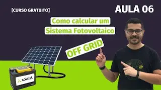 [CURSO GRATUITO] AULA 06 - Como calcular um Sistema Fotovoltaico - OFF GRID