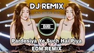 Pardesiya Ye Such Hai Piya edm REMIX  edm style mix 