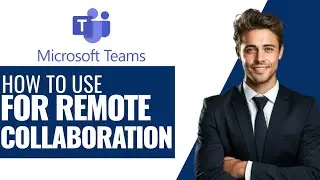 How To Use Microsoft Teams for Remote Collaboration In 2026