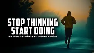 Stop Thinking Start Doing