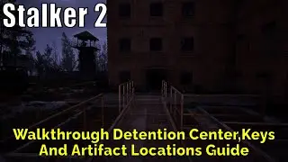 Stalker 2,Walkthrough Detention Center,Keys And  Artifact Locations Guide