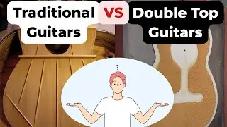 Traditional vs Double Top Guitars: What's better?