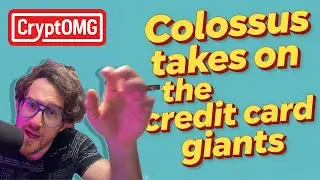 COLOSSUS TAKES ON THE CREDIT CARD GIANTS | CryptOMG 208