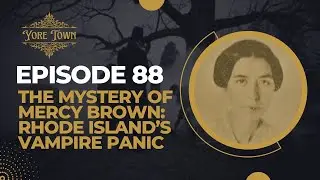 The Mystery of Mercy Brown: Rhode Island&rsquo;s Vampire Panic