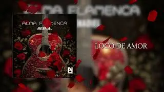 AMENADIEL FLAMENCO  - LOCO DE AMOR - PROD. @Merxelion