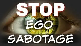 SELF SABOTAGE! Overcome Ego During Spiritual Awakening & Ascension