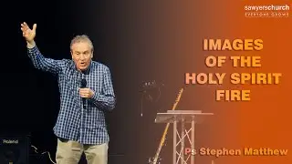 Images of the Holy Spirit - Fire  | Ps Stephen Matthew | Sawyers Church