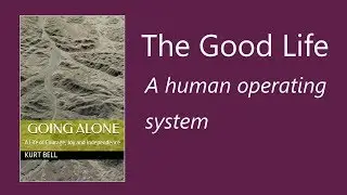 ☀️ THE GOOD LIFE | A Human Operating System | 02-20-18