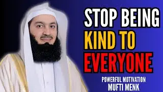 Stop Being Kind to Everyone &mdash; Islam Doesn&rsquo;t Want That | Mufti Menk