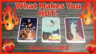 🔥 What Makes you HOT! 🔥 Pick A Card Reading