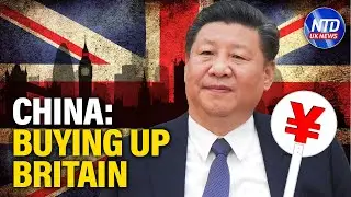 The Times: China Is Buying Up Britain | NTD UK News