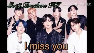 I miss you- Got7 brothers FF ep2