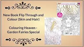Colouring Heaven - Garden Fairies Special - Flip Through and Colour (skin and hair tutorial)